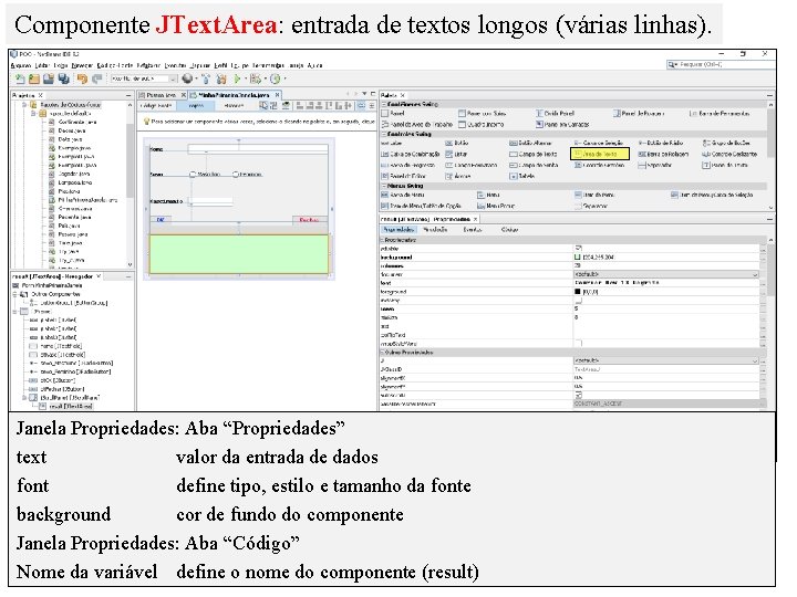 Componente JText. Area: entrada de textos longos (várias linhas). Janela Propriedades: Aba “Propriedades” text