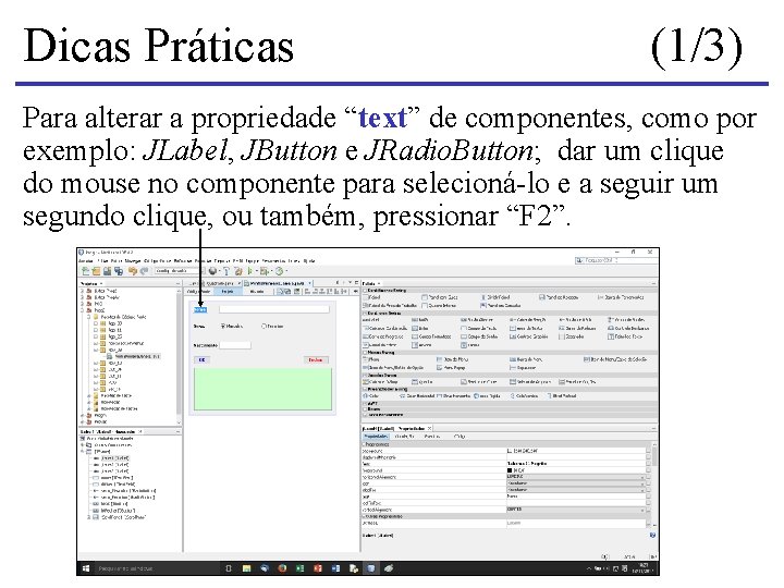 Dicas Práticas (1/3) Para alterar a propriedade “text” de componentes, como por exemplo: JLabel,