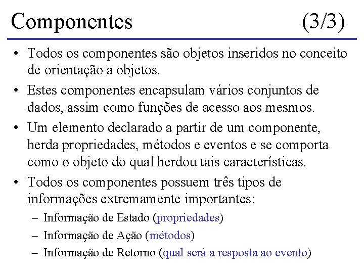 Componentes (3/3) • Todos os componentes são objetos inseridos no conceito de orientação a