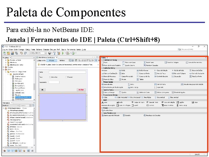 Paleta de Componentes Para exibí-la no Net. Beans IDE: Janela | Ferramentas do IDE