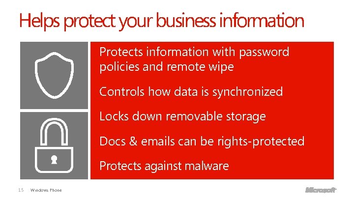 Helps protect your business information Protects information with password policies and remote wipe Controls