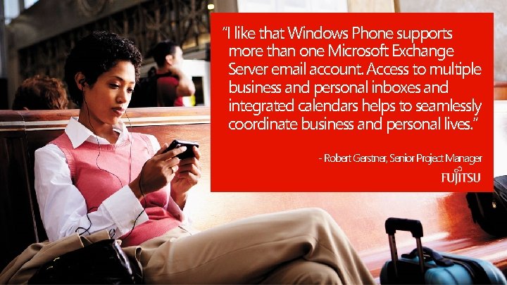 “I like that Windows Phone supports more than one Microsoft Exchange Server email account.