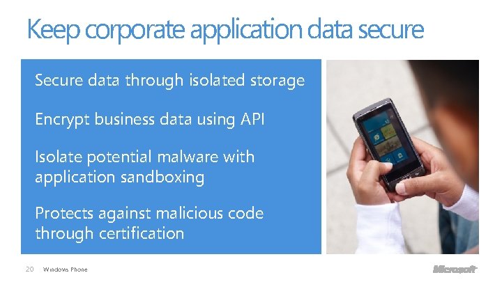 Keep corporate application data secure Secure data through isolated storage Encrypt business data using