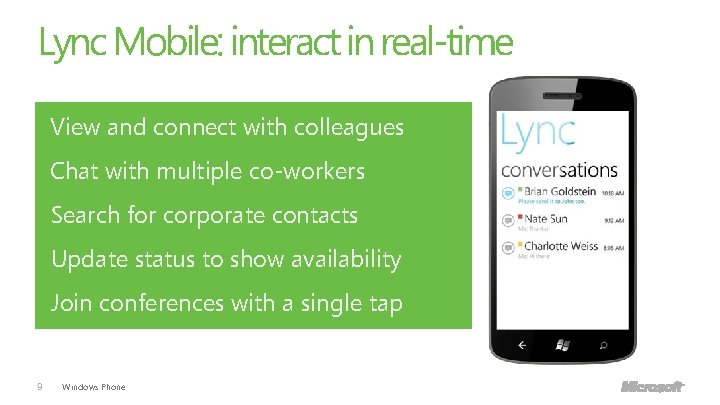Lync Mobile: interact in real-time View and connect with colleagues Join View Search Chat