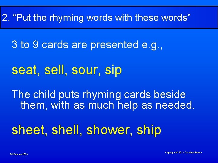 2. “Put the rhyming words with these words” 3 to 9 cards are presented