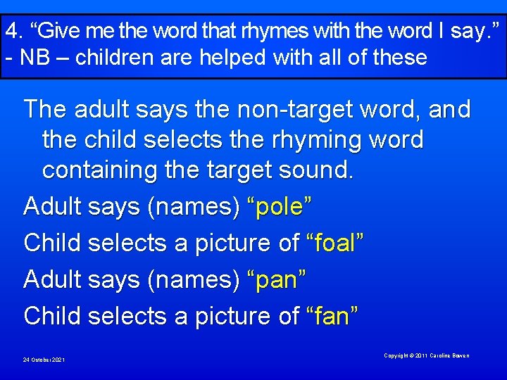 4. “Give me the word that rhymes with the word I say. ” -