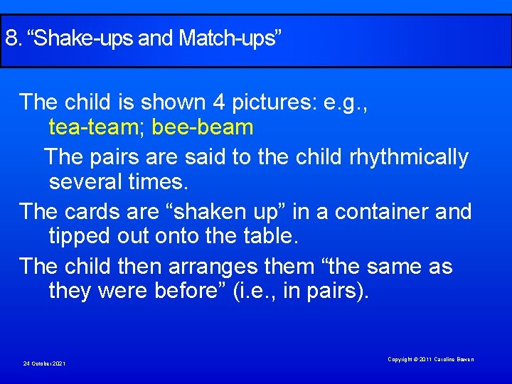 8. “Shake-ups and Match-ups” The child is shown 4 pictures: e. g. , tea-team;