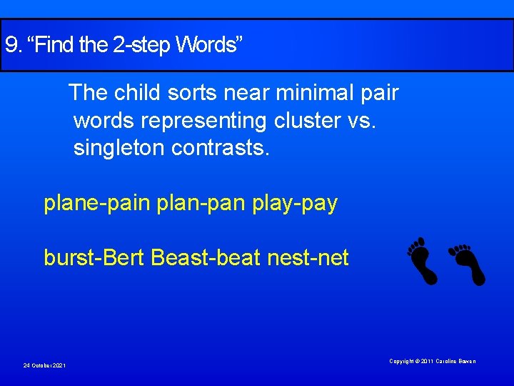 9. “Find the 2 -step Words” The child sorts near minimal pair words representing