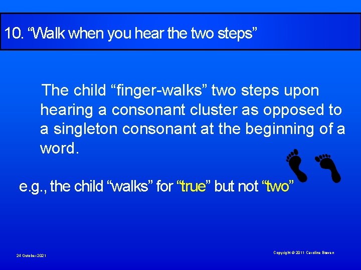 10. “Walk when you hear the two steps” The child “finger-walks” two steps upon