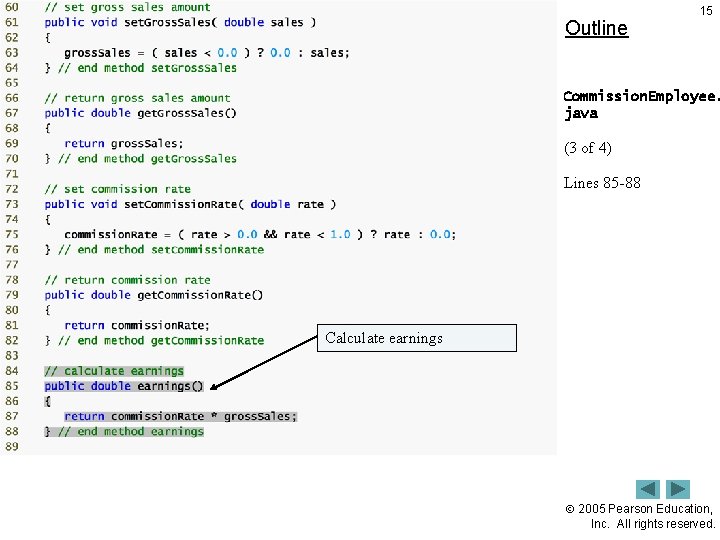 Outline 15 Commission. Employee. java (3 of 4) Lines 85 -88 Calculate earnings 2005