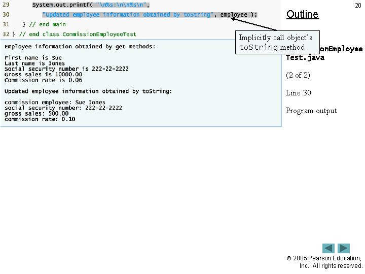 Outline 20 Implicitly call object’s to. String method Commission. Employee Test. java (2 of