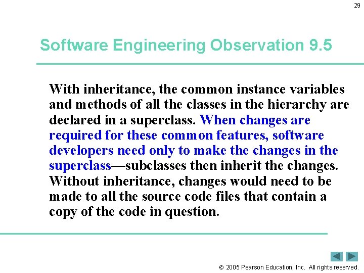 29 Software Engineering Observation 9. 5 With inheritance, the common instance variables and methods