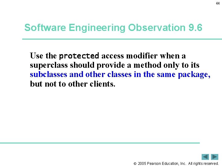 44 Software Engineering Observation 9. 6 Use the protected access modifier when a superclass