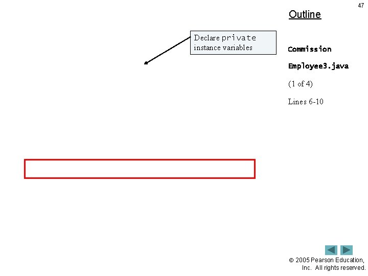 Outline Declare private instance variables 47 Commission Employee 3. java (1 of 4) Lines