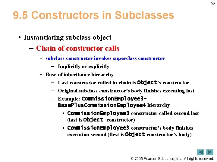 56 9. 5 Constructors in Subclasses • Instantiating subclass object – Chain of constructor