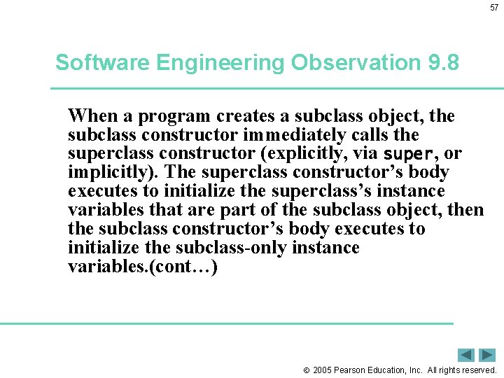57 Software Engineering Observation 9. 8 When a program creates a subclass object, the