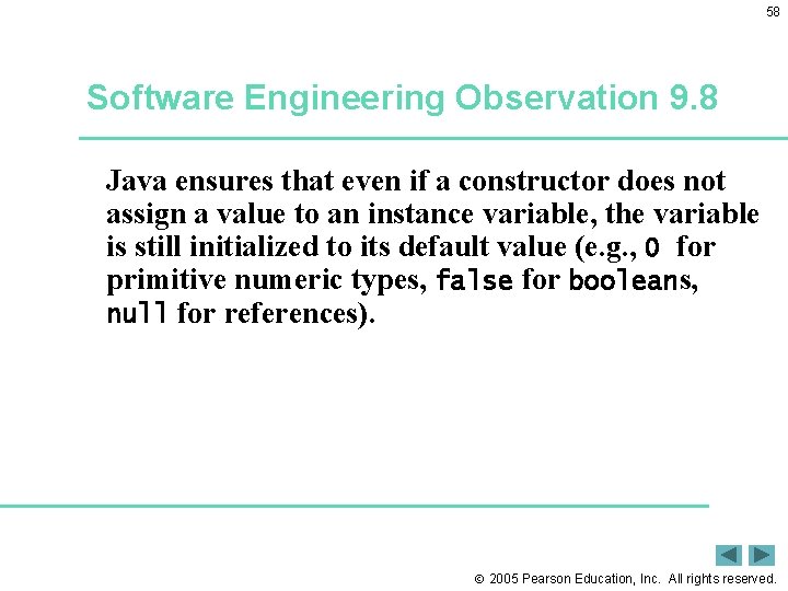 58 Software Engineering Observation 9. 8 Java ensures that even if a constructor does