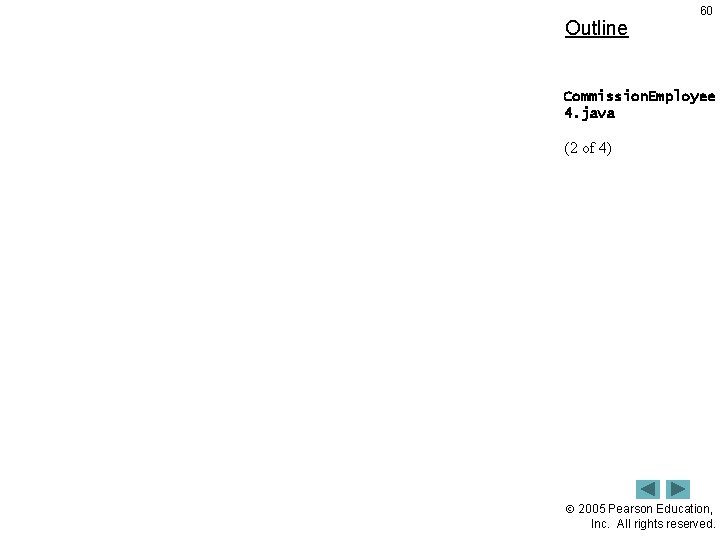 Outline 60 Commission. Employee 4. java (2 of 4) 2005 Pearson Education, Inc. All