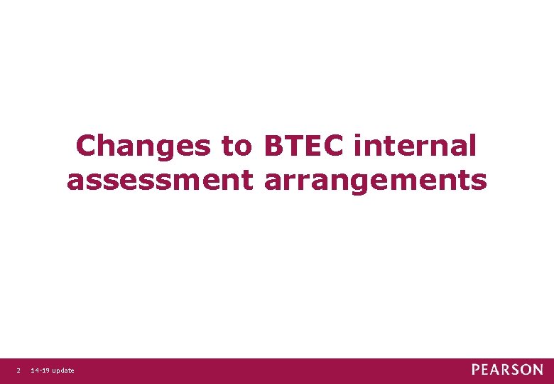 Changes to BTEC internal assessment arrangements 2 14 -19 update 