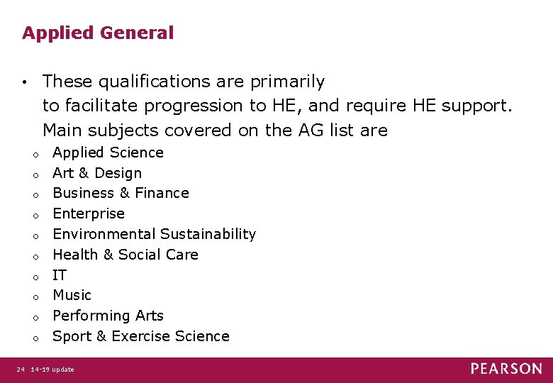 Applied General These qualifications are primarily to facilitate progression to HE, and require HE