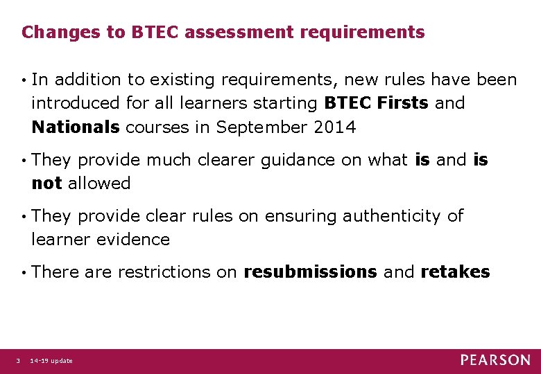 Changes to BTEC assessment requirements 3 • In addition to existing requirements, new rules