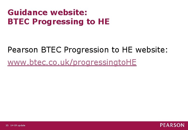 Guidance website: BTEC Progressing to HE Pearson BTEC Progression to HE website: www. btec.