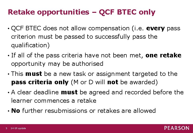 Retake opportunities – QCF BTEC only 5 • QCF BTEC does not allow compensation