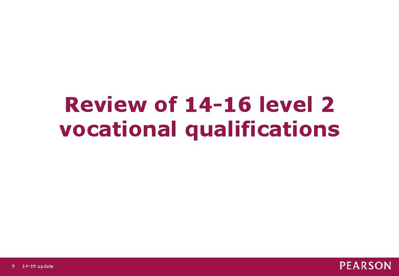 Review of 14 -16 level 2 vocational qualifications 9 14 -19 update 