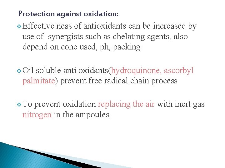 Protection against oxidation: v Effective ness of antioxidants can be increased by use of