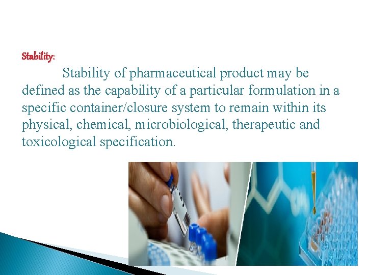Stability: Stability of pharmaceutical product may be defined as the capability of a particular