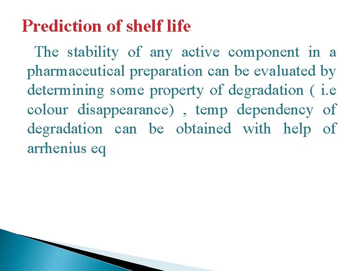 Prediction of shelf life The stability of any active component in a pharmaceutical preparation