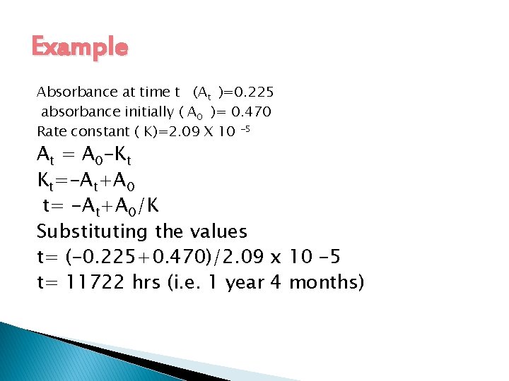 Example Absorbance at time t (At )=0. 225 absorbance initially ( A 0 )=