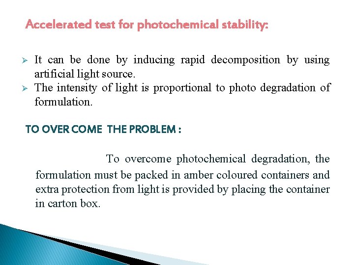Accelerated test for photochemical stability: Ø Ø It can be done by inducing rapid