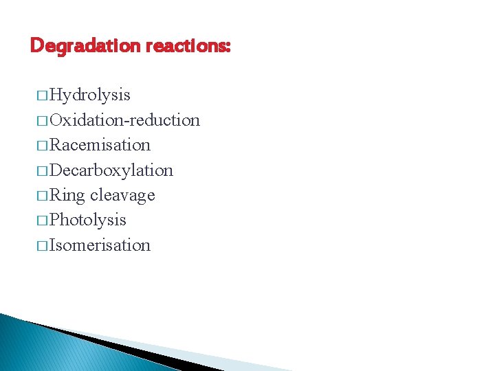 Degradation reactions: � Hydrolysis � Oxidation-reduction � Racemisation � Decarboxylation � Ring cleavage �