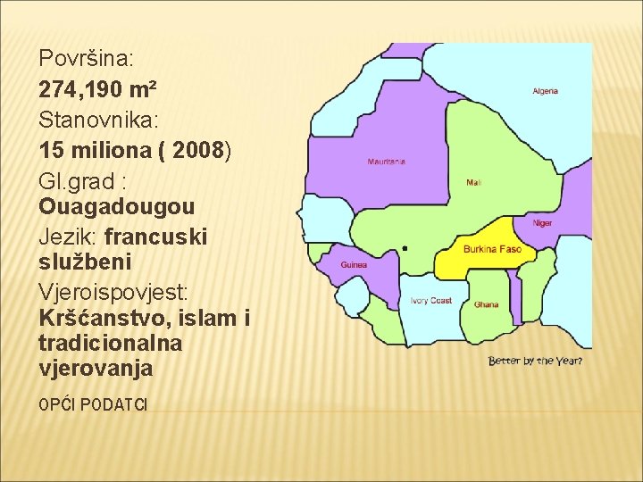 Površina: 274, 190 m² Stanovnika: 15 miliona ( 2008) Gl. grad : Ouagadougou Jezik: