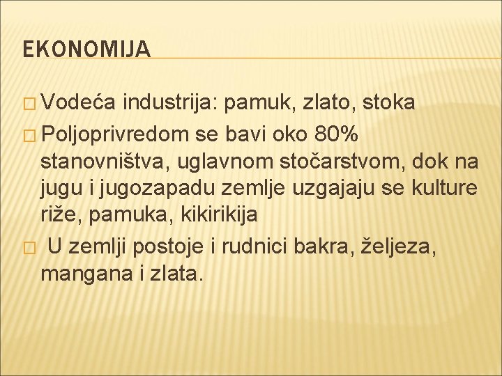 EKONOMIJA � Vodeća industrija: pamuk, zlato, stoka � Poljoprivredom se bavi oko 80% stanovništva,