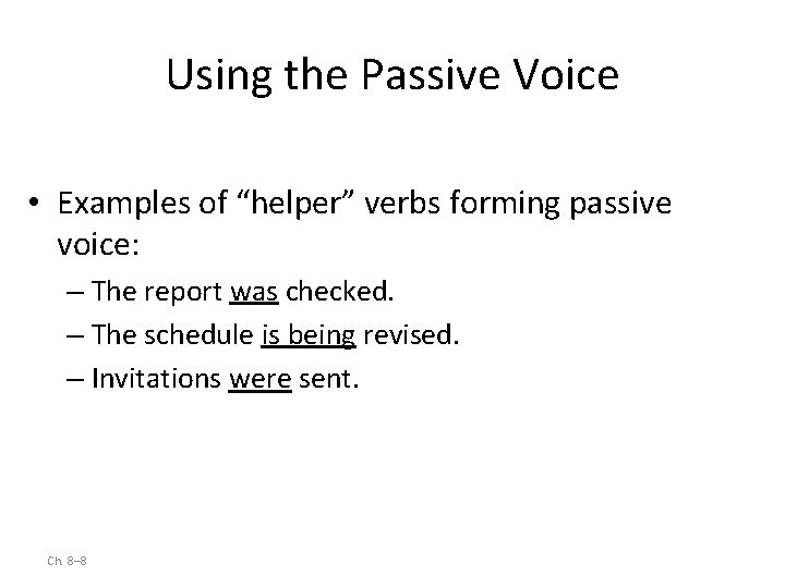 Using the Passive Voice • Examples of “helper” verbs forming passive voice: – The