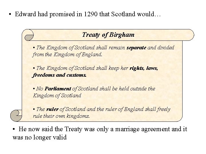  • Edward had promised in 1290 that Scotland would… Treaty of Birgham •