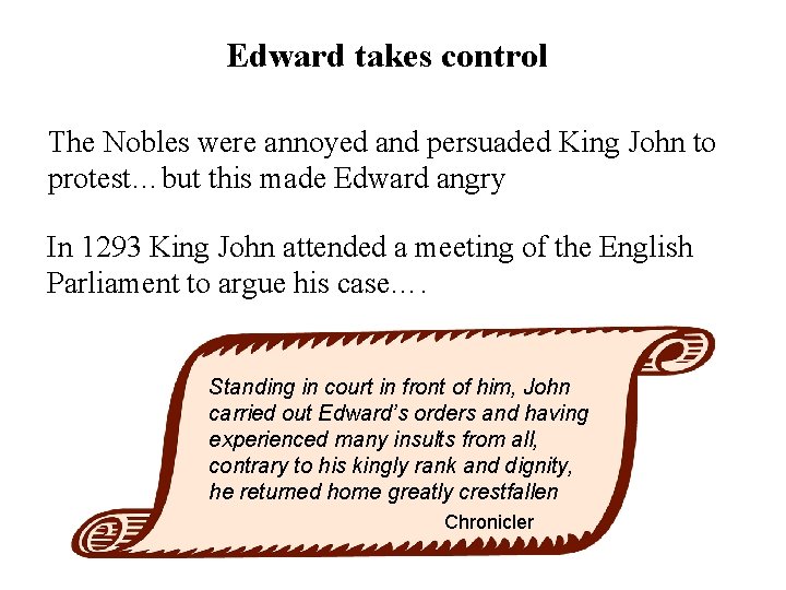 Edward takes control The Nobles were annoyed and persuaded King John to protest…but this