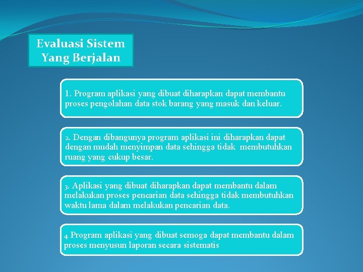 Evaluasi Sistem Yang Berjalan 1. Program aplikasi yang dibuat diharapkan dapat membantu proses pengolahan