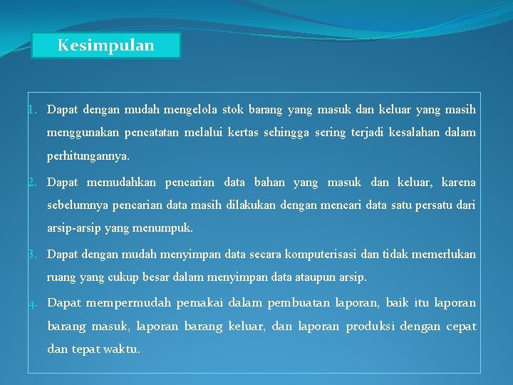 Kesimpulan 1. Dapat dengan mudah mengelola stok barang yang masuk dan keluar yang masih