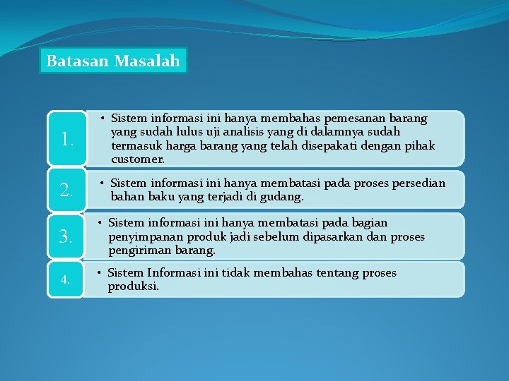 Batasan Masalah 1. • Sistem informasi ini hanya membahas pemesanan barang yang sudah lulus
