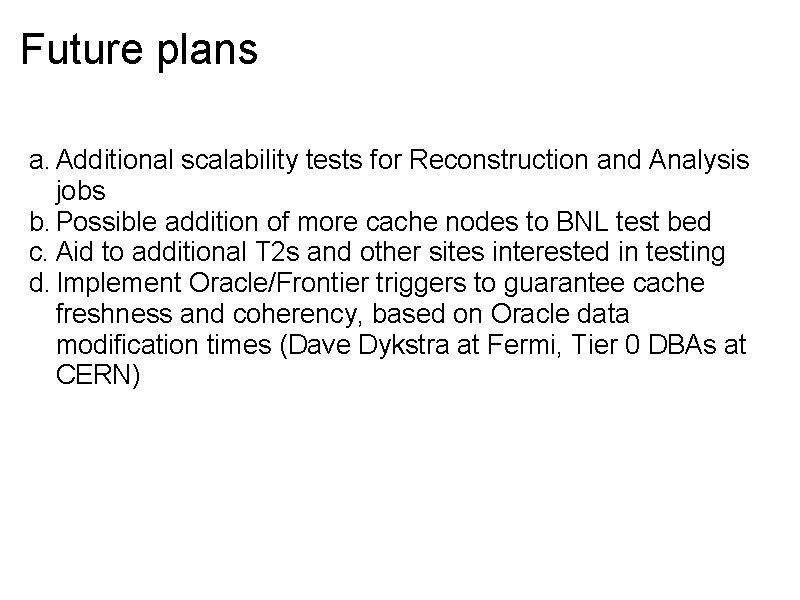 Future plans a. Additional scalability tests for Reconstruction and Analysis jobs b. Possible addition