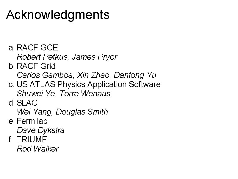 Acknowledgments a. RACF GCE Robert Petkus, James Pryor b. RACF Grid Carlos Gamboa, Xin