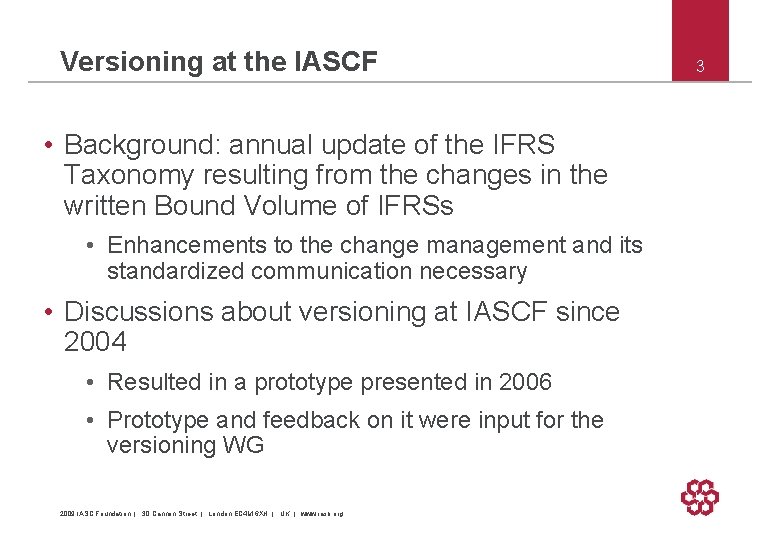 Versioning at the IASCF • Background: annual update of the IFRS Taxonomy resulting from