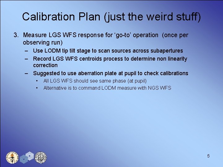 Calibration Plan (just the weird stuff) 3. Measure LGS WFS response for ‘go-to’ operation