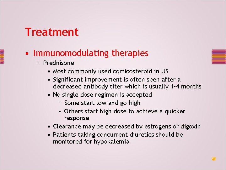 Treatment • Immunomodulating therapies – Prednisone • Most commonly used corticosteroid in US •