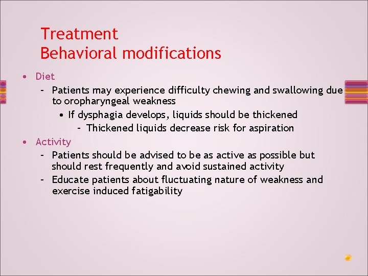 Treatment Behavioral modifications • Diet – Patients may experience difficulty chewing and swallowing due