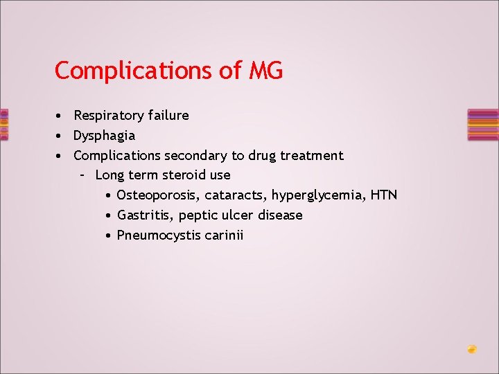Complications of MG • Respiratory failure • Dysphagia • Complications secondary to drug treatment