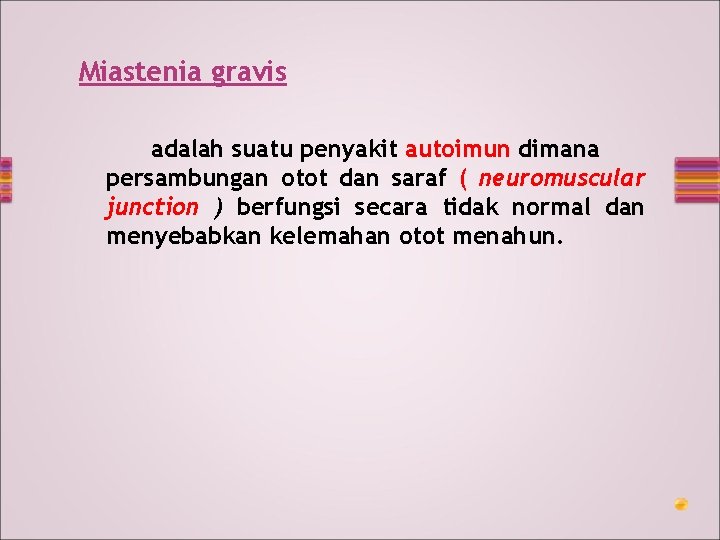 Miastenia gravis adalah suatu penyakit autoimun dimana persambungan otot dan saraf ( neuromuscular junction